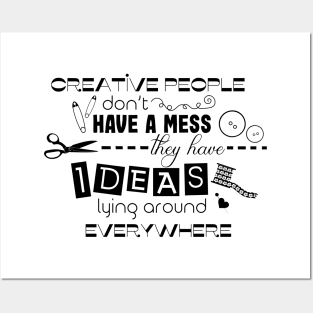 Creative people don't have a mess they have ideas lying around everywhere Posters and Art